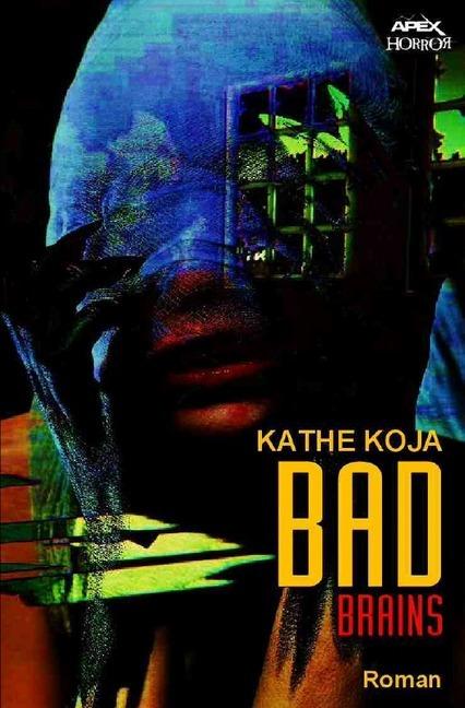 Produktbild Koja:Bad Brains (Deutsch, Kathe Koja, 2018)