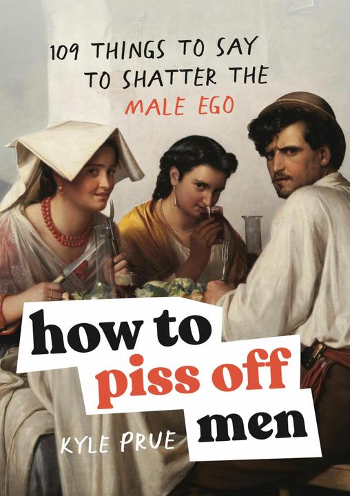 Actual product image How to Piss Off Men (English, Kyle Prue, 2024)