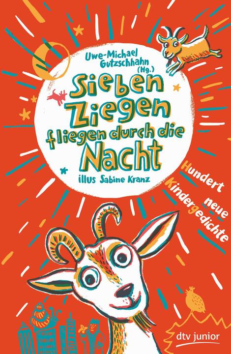 Produktbild Sieben Ziegen fliegen durch die Nacht Hundert neue Kindergedichte (Deutsch, Sabine Kranz, Uwe-Michael Gutzschhahn, 2018)