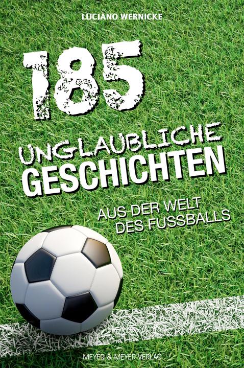 185 unglaubliche Geschichten aus der Welt des Fussballs (Deutsch, Luciano Wernicke, 2020)