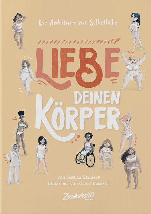 Image du produit Zuckersüss Die Anleitung zur Selbstliebe: Liebe deinen Körper (Allemand, Jessica Sanders, Carol Rossetti, 2020)
