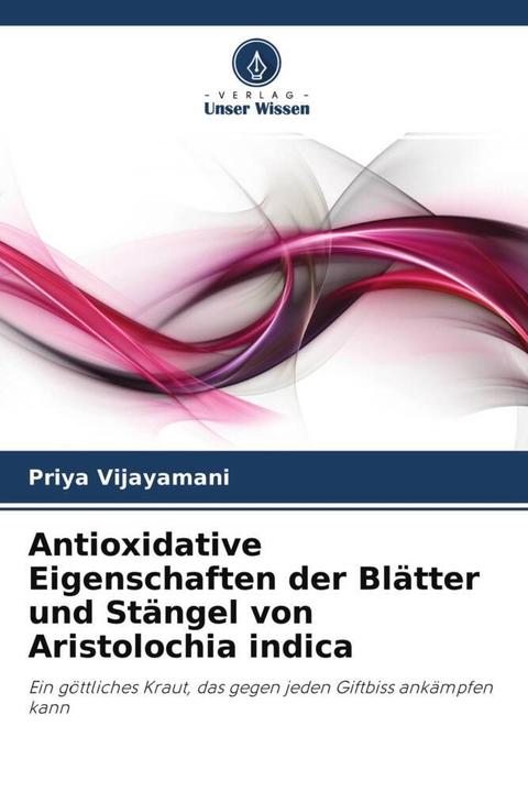 Actual product image Antioxidative Eigenschaften der Blätter und Stängel von Aristolochia indica (Priya Vijayamani, 2021)
