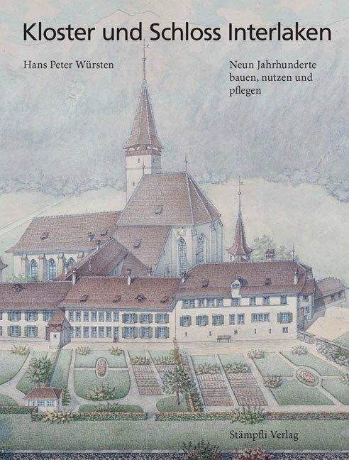 Interlaken Monastery and Castle (German, Hans P. Würsten, 2013)