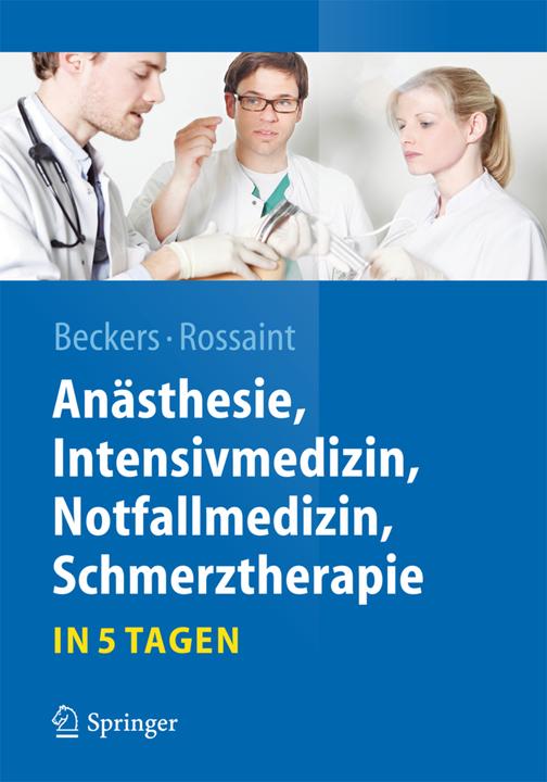 Produktbild Anästhesie, Intensivmedizin, Notfallmedizin, Schmerztherapie....in 5 Tagen (Deutsch, Stefan Beckers, Rolf Rossaint, 2014)
