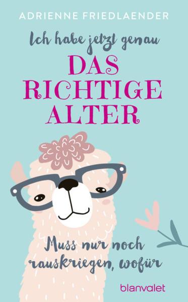 Produktbild Ich habe jetzt genau das richtige Alter. Muss nur noch rauskriegen, wofür (Deutsch, Adrienne Friedlaender, 2019)