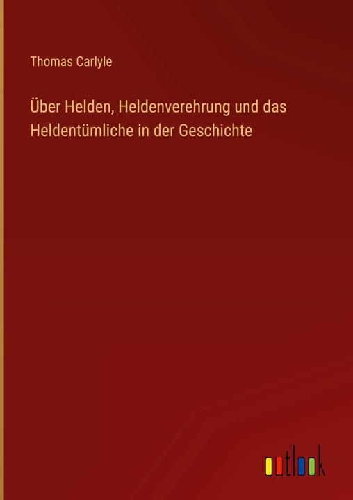 Produktbild ber Helden, Heldenverehrung und das Heldentmliche in der Geschichte (Deutsch, Thomas Carlyle, 2022)