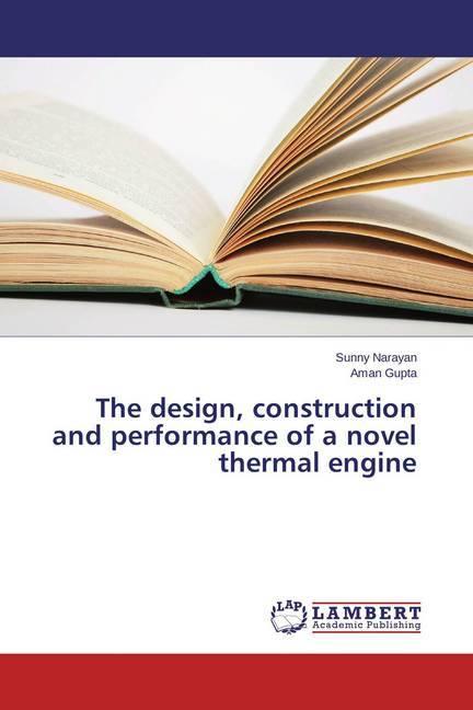 Produktbild The design, construction and performance of a novel thermal engine (Aman Gupta, Sunny Narayan, 2015)