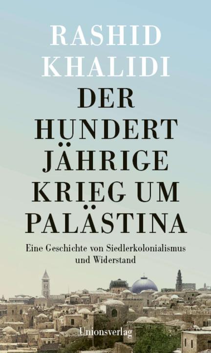 Produktbild Der Hundertjährige Krieg in Palästina (Deutsch, Rashid Khalidi, Lucien Leitess, 2024)