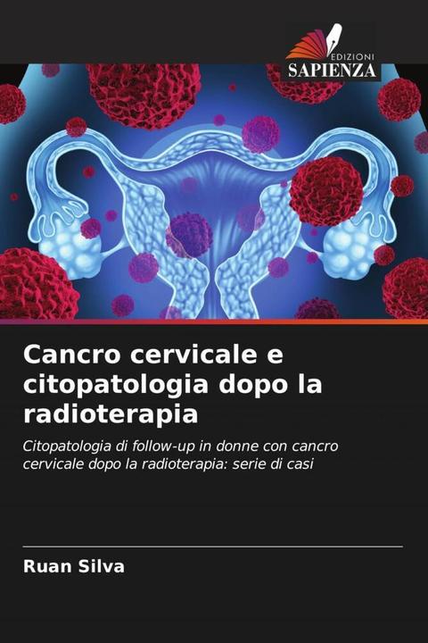 Actual product image Cancro cervicale e citopatologia dopo la radioterapia (Ruan Silva, 2024)