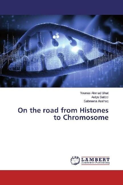 Produktbild On the road from Histones to Chromosome (Deutsch, Sabreena Aashaq, Younus Ahmad Bhat, Asiya Batool, 2017)