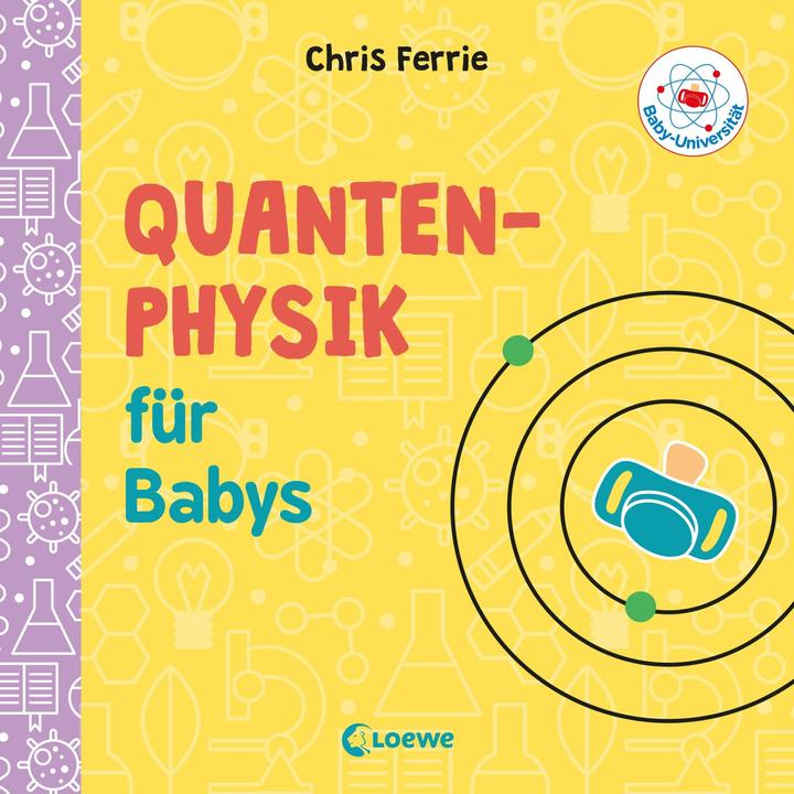 Actual product image Baby-Universität Quantenphysik für Babys (German, Chris Ferrie, Christoph Gondrom, 2019)