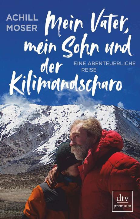 Produktbild Mein Vater, mein Sohn und der Kilimandscharo (Deutsch, Achill Moser, 2019)