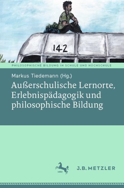 Produktbild Ausserschulische Lernorte, Erlebnispädagogik und philosophische Bildung (Deutsch, Markus Tiedemann, 2021)