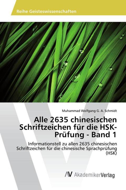 Produktbild Alle 2635 chinesischen Schriftzeichen für die HSK-Prüfung - Band 1 (Chinesisch, Muhammad Wolfgang G. A. Schmidt, 2017)