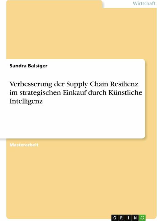 Produktbild Verbesserung der Supply Chain Resilienz im strategischen Einkauf durch Knstliche Intelligenz (Deutsch, Sandra Balsiger, 2022)