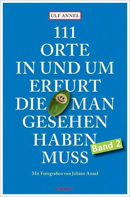 Produktbild 111 Orte in und um Erfurt, die man gesehen haben muss (Deutsch, Juliane Annel, Ulf Annel, 2016)