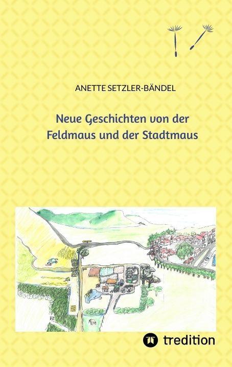 Actual product image Neue Geschichten von der Feldmaus und der Stadtmaus (Anette Setzler-Bändel, 2019)