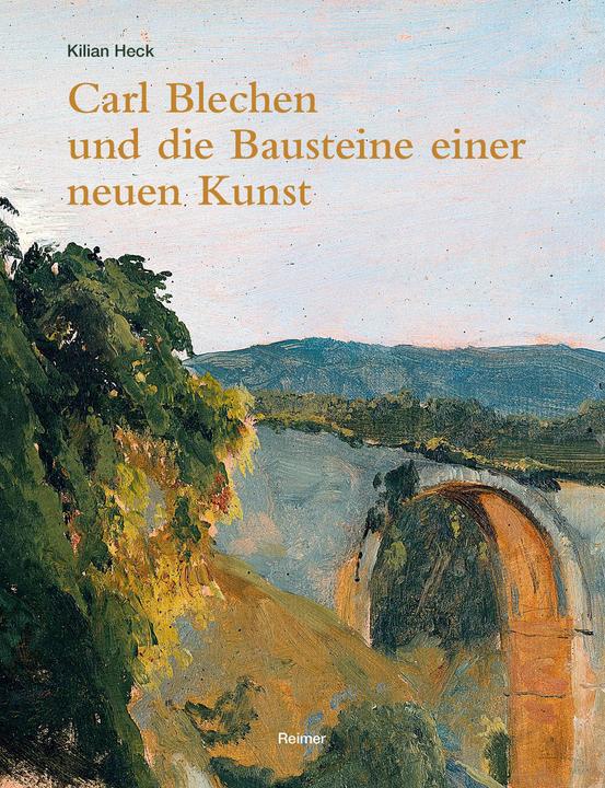 Actual product image Carl Blechen und die Bausteine einer neuen Kunst (German, Kilian Heck, 2024)