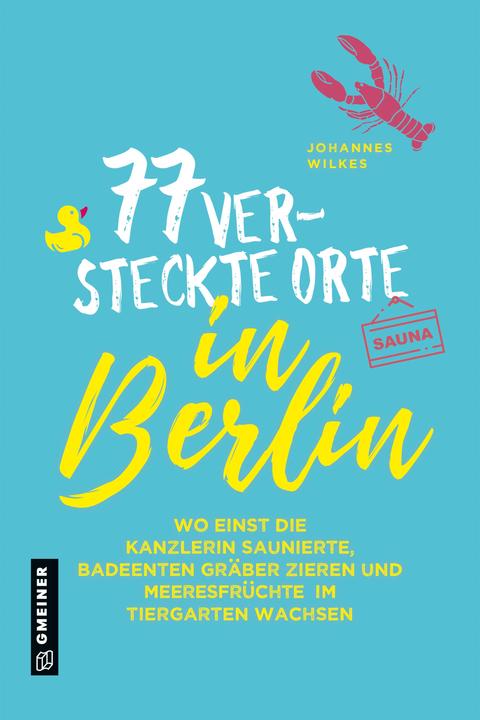 Produktbild 77 versteckte Orte in Berlin (Deutsch, Johannes Wilkes, 2021)
