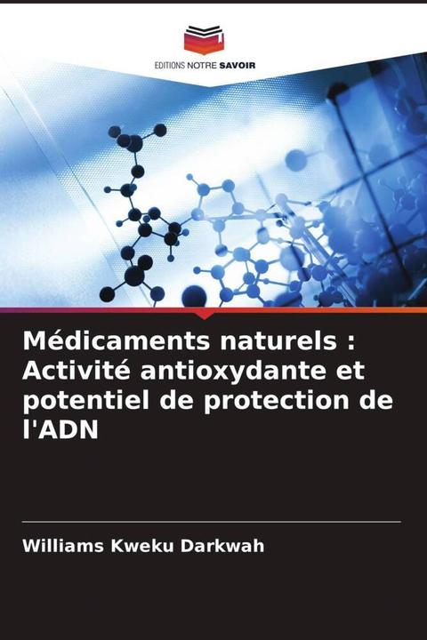Produktbild Médicaments naturels : Activité antioxydante et potentiel de protection de l'ADN (Williams Kweku Darkwah, 2022)