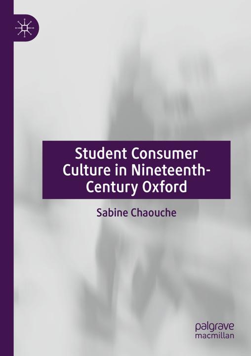 Actual product image Student Consumer Culture in Nineteenth-Century Oxford (English, Sabine Chaouche, 2021)