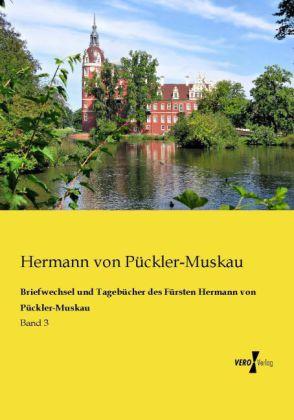 Produktbild Briefwechsel und Tagebücher des Fürsten Hermann von Pückler-Muskau (Hermann von Pückler-Muskau, 2013)