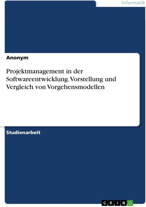 Produktbild Projektmanagement in der Softwareentwicklung. Vorstellung und Vergleich von Vorgehensmodellen (Deutsch, Anonymous, 2021)