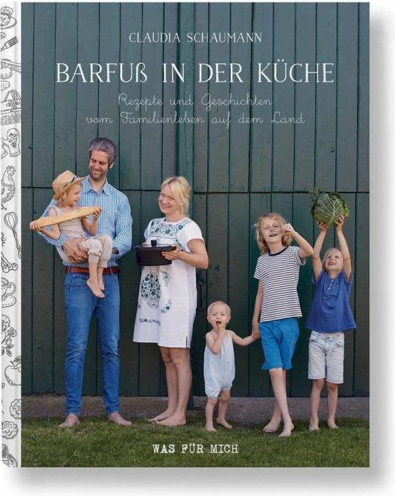 Produktbild Barfuss in der Küche - Rezepte und Geschichten vom Familienleben auf dem Land (Deutsch, Claudia Schaumann, 2019)