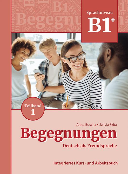 Produktbild Begegnungen Deutsch als Fremdsprache B1+, Teilband 1: Integriertes Kurs- und Arbeitsbuch (Deutsch, Anne Buscha, Szilvia Szita, 2021)