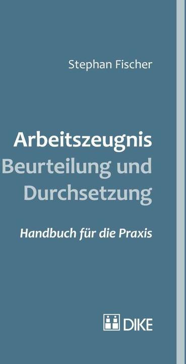 Immagine prodotto DiKE Arbeitszeugnis – Beurteilung und Durchsetzung (Tedesco, Stephen Fischer, 2016)