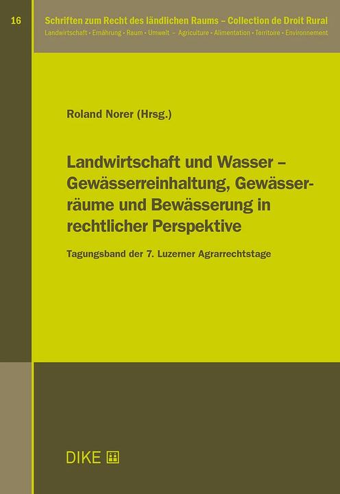 Actual product image DiKE Landwirtschaft und Wasser – Gewässerreinhaltung, Gewässerräume und Bewässerung in rechtlicher (German, Roland Norer, 2024)