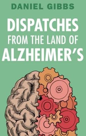 Produktbild Dispatches from the Land of Alzheimer's (Englisch, Daniel Gibbs, 2024)