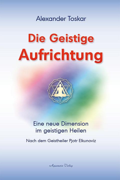 Produktbild Die geistige Aufrichtung (Deutsch, Alexander Toskar, 2008)
