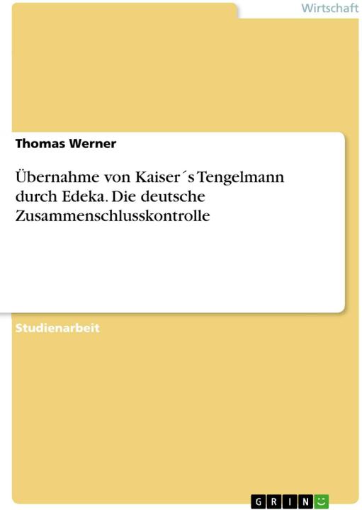 Image du produit Übernahme von Kaiser's Tengelmann durch Edeka. Die deutsche Zusammenschlusskontrolle (Allemand, Thomas Werner, 2018)