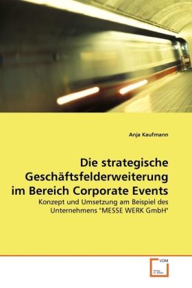 Actual product image Die strategische Geschäftsfelderweiterung im Bereich Corporate Events (German, Anja Kaufmann, 2010)