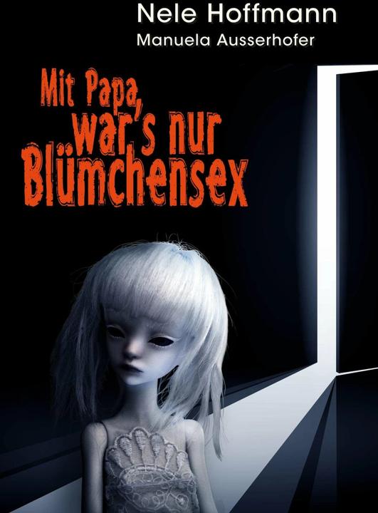 Produktbild Mit Papa war's nur Blümchensex (Deutsch, Nele Hoffmann, Manuela Ausserhofer, 2014)