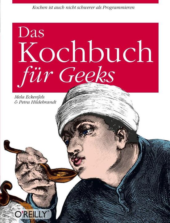 Produktbild O'Reillys Kochbuch für Geeks (Deutsch, Petra Hildebrandt, 2007)
