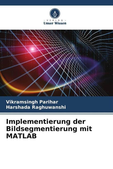 Produktbild Implementierung der Bildsegmentierung mit MATLAB (Vikramsingh Parihar, Harshada Raghuwanshi, 2022)