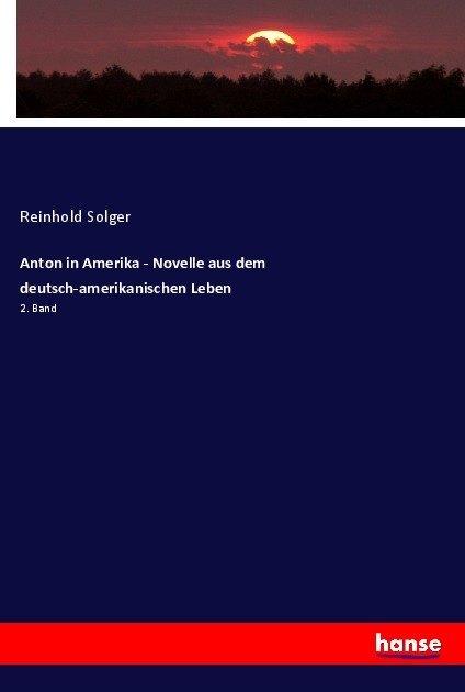 Actual product image Anton in Amerika - Novelle aus dem deutsch-amerikanischen Leben (German, Reinhold Solger, 2017)
