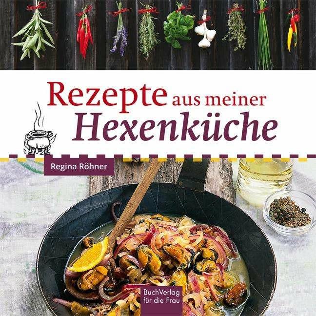 Produktbild Rezepte aus meiner Hexenküche (Deutsch, Regina Röhner, 2021)