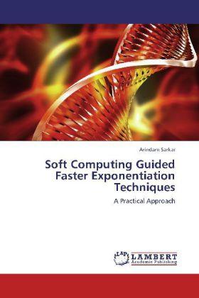Produktbild Soft Computing Guided Faster Exponentiation Techniques (Arindam Sarkar, 2012)