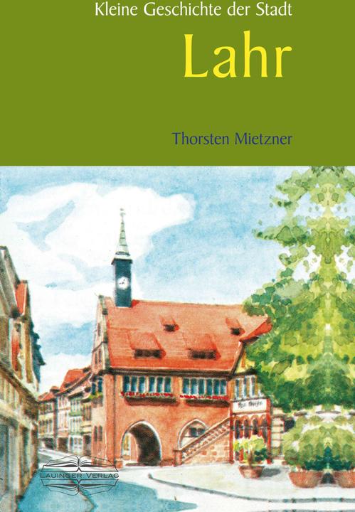 Image du produit Petite histoire de la ville de Lahr (Allemand, Mietzner, 2018)