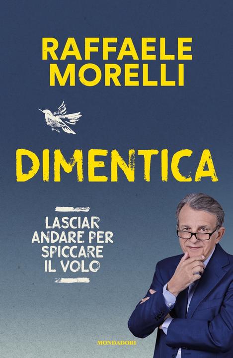 Image du produit Dimentica. Lasciar andare per spiccare il volo (Vivere meglio) (Italien, Morelli Raffaele)
