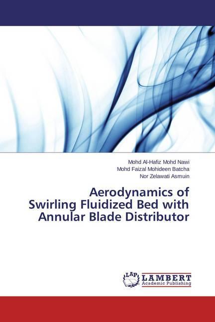 Actual product image Aerodynamics of Swirling Fluidized Bed with Annular Blade Distributor (German, Nor Zelawati Asmuin, Mohd Al-Hafiz Mohd Nawi, Mohd Faizal Mohideen Batcha, 2015)