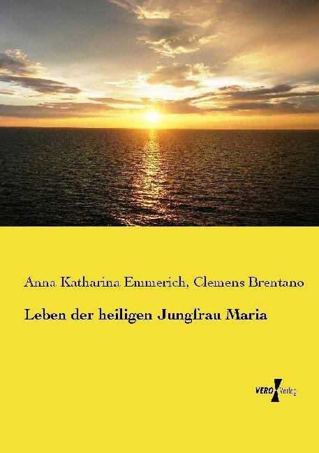Produktbild Leben der heiligen Jungfrau Maria (Deutsch, Clemens Brentano, Anna Katharina Emmerick, 2014)