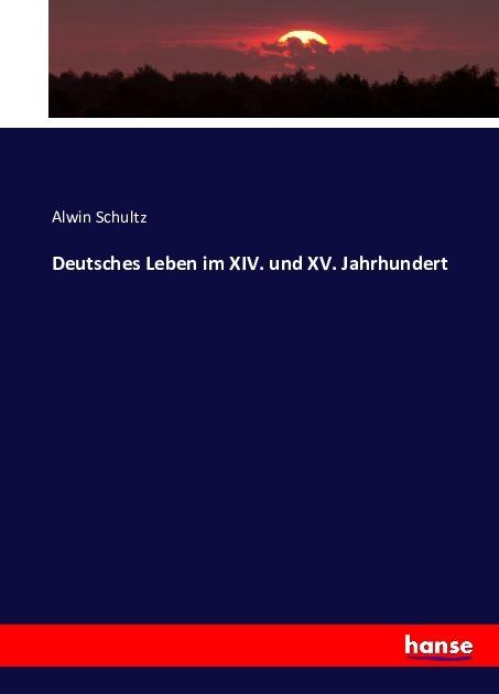 Actual product image Deutsches Leben im XIV. und XV. Jahrhundert (German, Alwin Schultz, 2016)