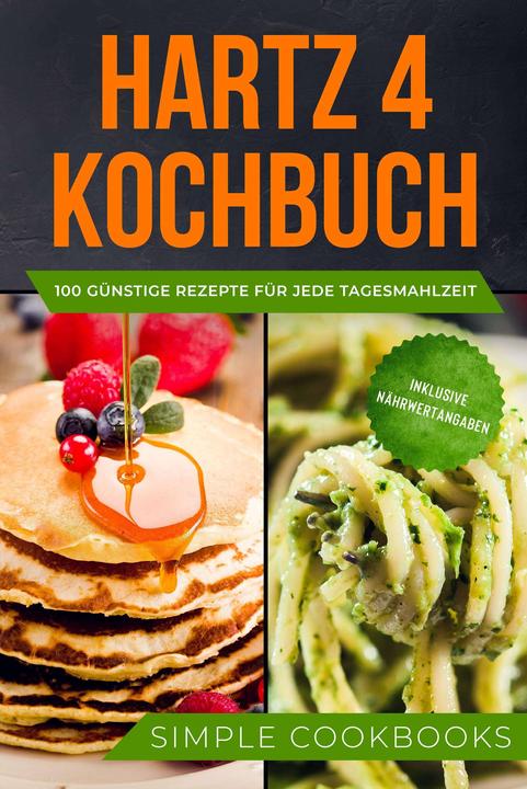 Produktbild Hartz 4 Kochbuch: 100 günstige Rezepte für jede Tagesmahlzeit - Inklusive Nährwertangaben (Deutsch, Simple Cookbooks, 2024)