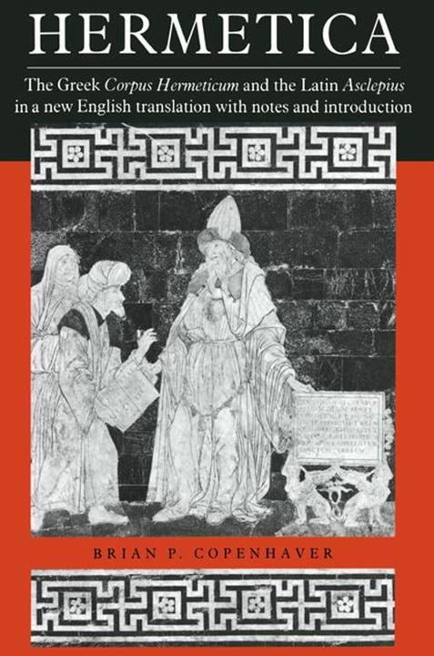 Image du produit Hermetica : The Greek Corpus Hermeticum and the Latin Asclepius in a New English Translation, with (Anglais, Copenhaver Brian P., Brian P. Copenhaver, 2002)
