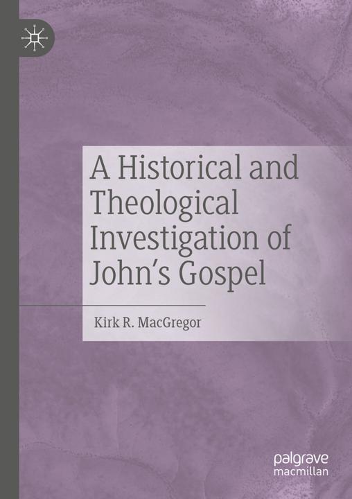 Produktbild A Historical and Theological Investigation of John's Gospel (Kirk R. MacGregor, 2021)