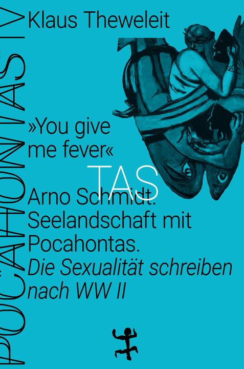 Produktbild »You give me fever«. Arno Schmidt. Seelandschaft mit Pocahontas (Deutsch, Klaus Theweleit, 2020)